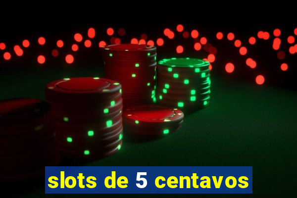 slots de 5 centavos